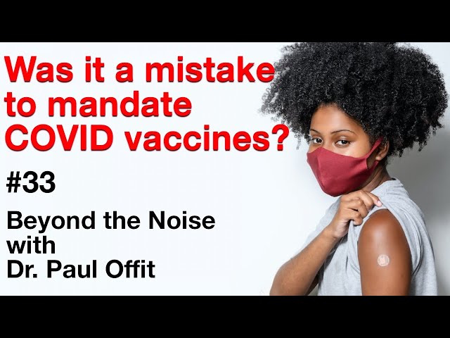 Beyond the Noise #33: Was it a mistake to mandate COVID vaccines?