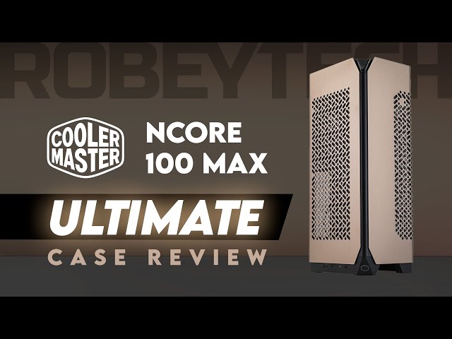 Setting Expectations: The Cooler Master NCore 100 Max Review
