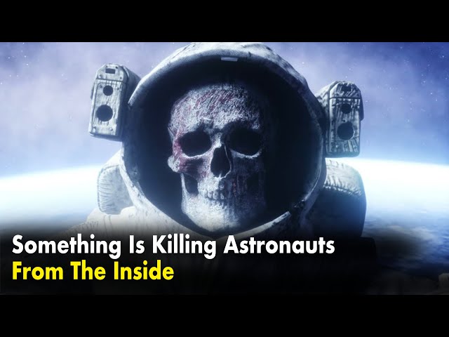Something Is Killing Astronauts From The Inside!