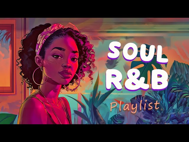 Soul r&b playlist | These songs remind you to love yourself - Neo soul r&b mix