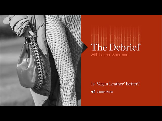 The Debrief | Is ‘Vegan Leather’ Better?