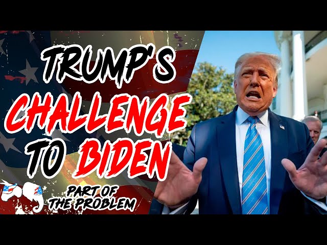 Trump's Challenge To Biden | Part Of The Problem 1114
