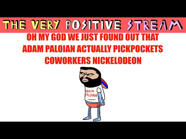 the very positive stream [11/7/18] - The Adam Pickpocket One (re-upload)