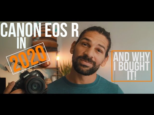 Why I bought the CANON EOS R in 2020