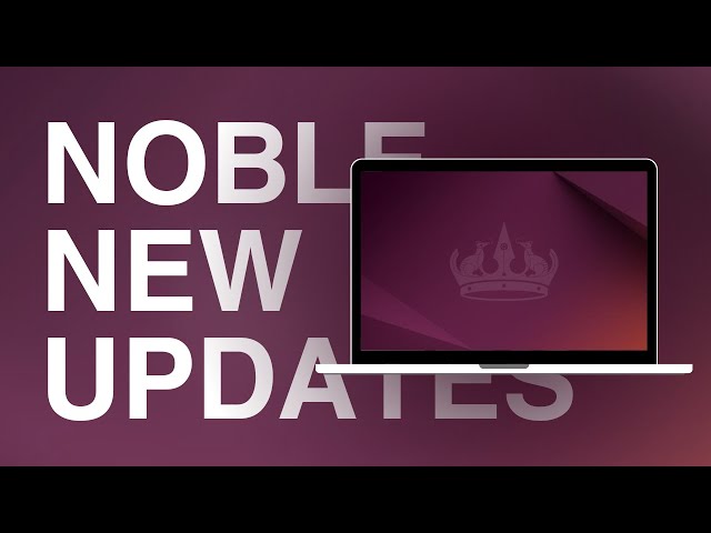 Ubuntu 24.04 LTS - Noble New Updates!