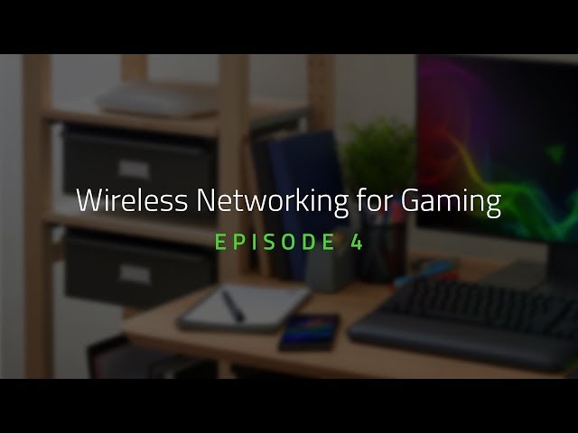 Wireless Networking for Gaming | Episode 4