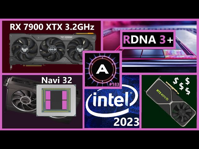 3.2GHz AIB RX 7900 XTX, Navi 32, RDNA 3+, RTX 4070 Ti, Intel 2023 | AdoredTV | Broken Silicon 183