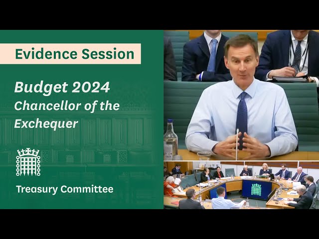 Chancellor of the Exchequer, Budget 2024 – Treasury Committee