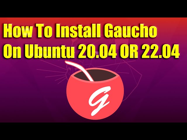 How To Install Gaucho on Ubuntu 20.04 OR 22.04