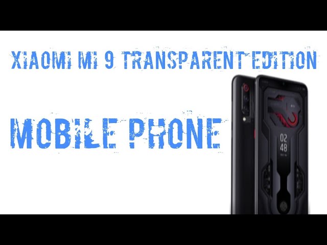 XIAOMI MI 9 TRANSPARENT EDITION MOBILE PHONE