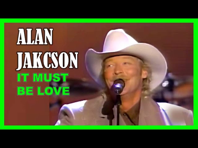ALAN JACKSON - It Must Be Love