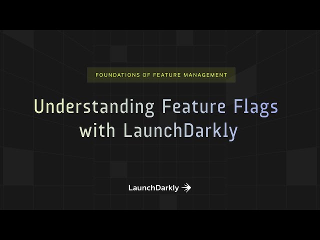 Understanding Feature Flags with LaunchDarkly