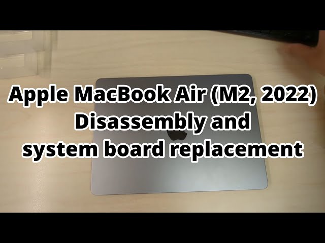 Apple MacBook Air (M2, 2022) Disassembly and system board replacement