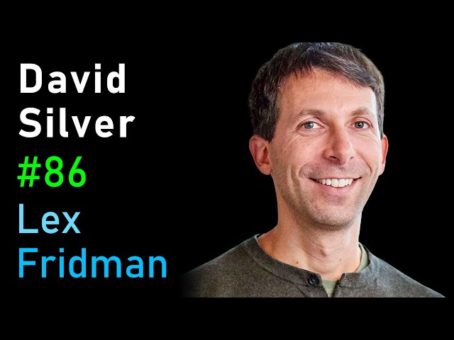 David Silver: AlphaGo, AlphaZero, and Deep Reinforcement Learning | Lex Fridman Podcast #86