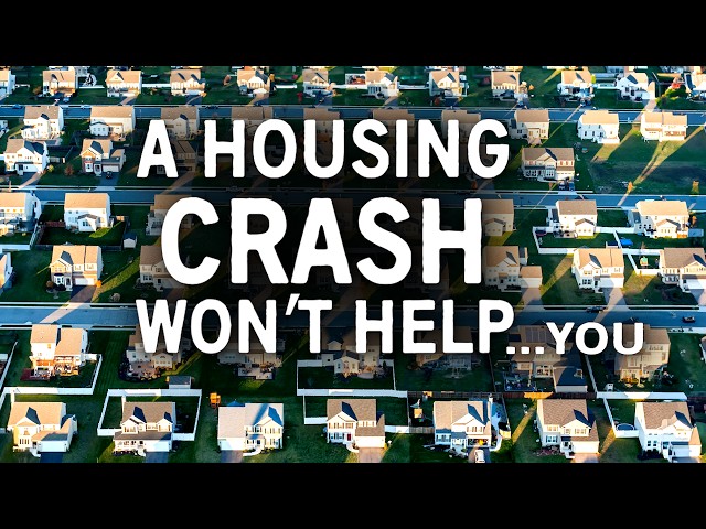 Why A Real Estate Crash Won't Make Homes Affordable... For You
