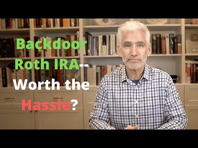 12 Things You Must Know About A Backdoor Roth IRA (Including If It's Worth The Hassle)