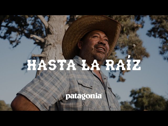 Hasta La Raíz: Down to the Root | Patagonia Films