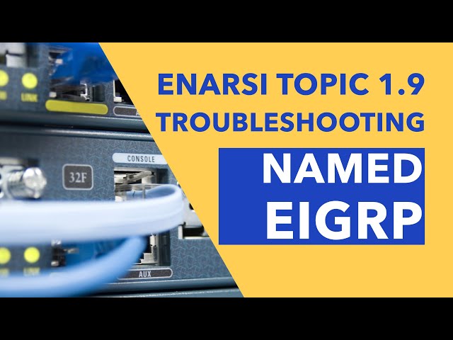 ENARSI (300-410) Topic 1.9 - Troubleshooting Named EIGRP
