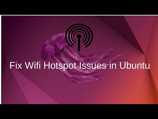 How to fix Wifi Hotspot in Ubuntu 22.04