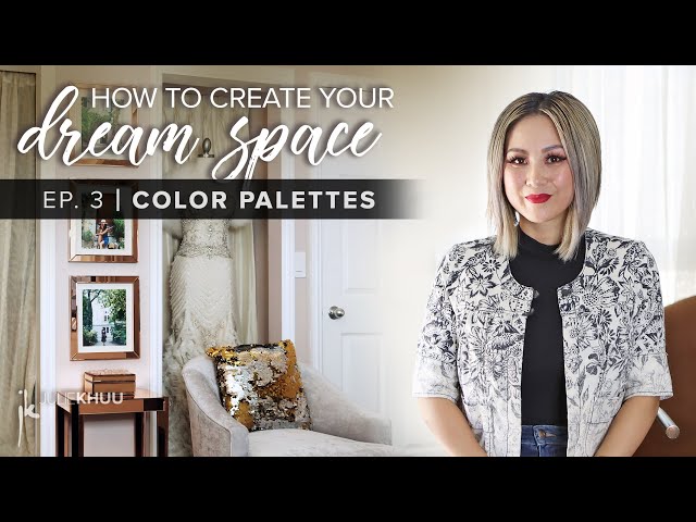HOW TO CREATE YOUR DREAM SPACE: How to Choose the Perfect Color Palette (Episode 3)