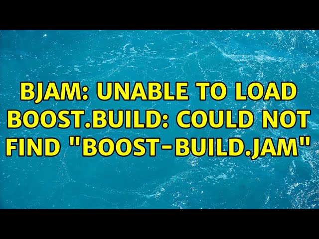 bjam: Unable to load Boost.Build: could not find "boost-build.jam" (3 Solutions!!)