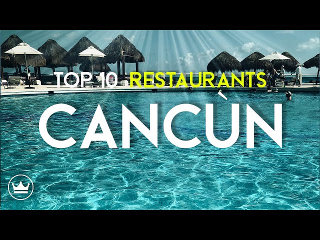 The Top 10 BEST Restaurants in Cancùn, Mexico (2023) // UPDATE
