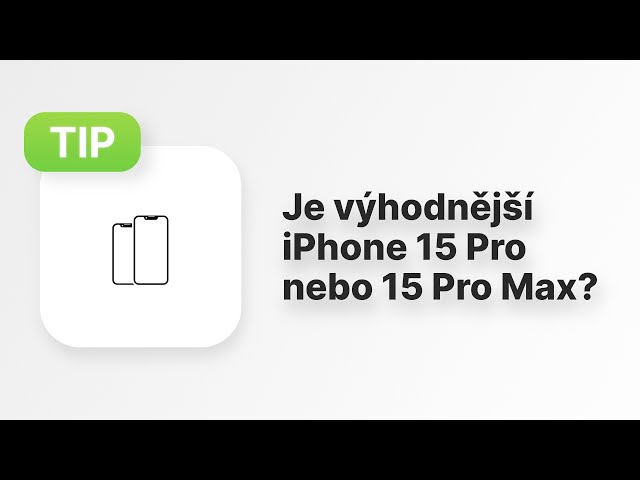 Tip #97: Je výhodnější iPhone 15 Pro nebo 15 Pro Max?