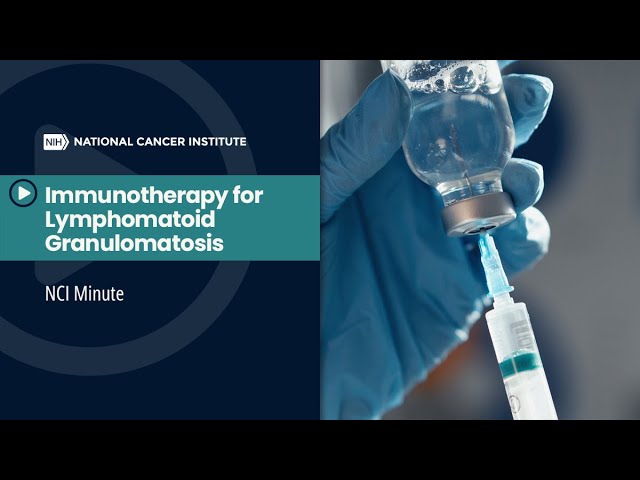 NCI Minute: Immunotherapy for Lymphomatoid Granulomatosis