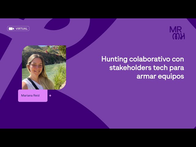 Hunting colaborativo con stakeholders tech para armar equipos - Mariana Reid