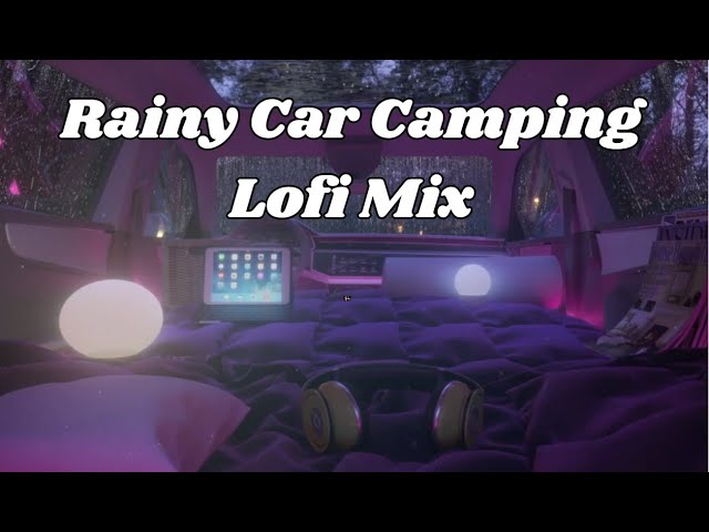 Rainy Car Camping  - Lofi hip hop mix ~ Stress Relief, Chill Music📚