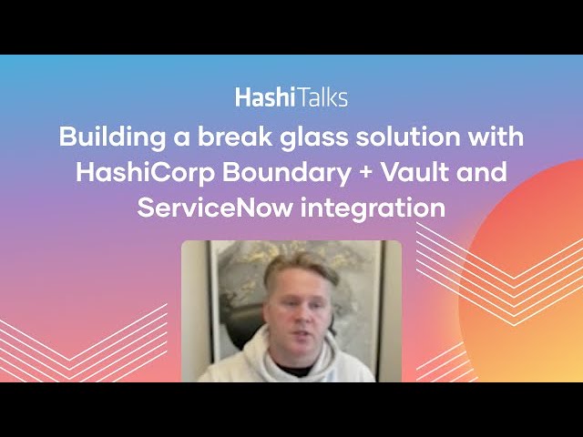 Building a break glass solution with HashiCorp Boundary + Vault and ServiceNow integration