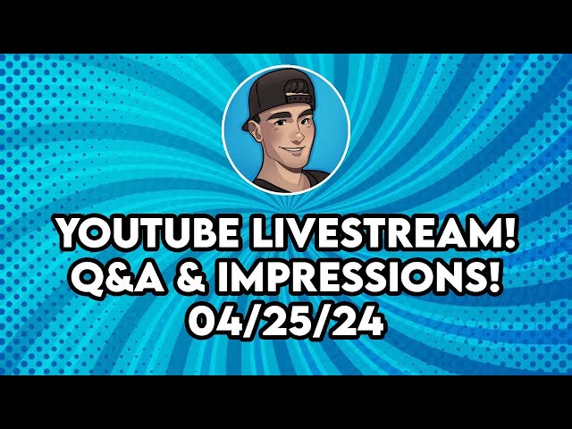 Q&A & Impressions!