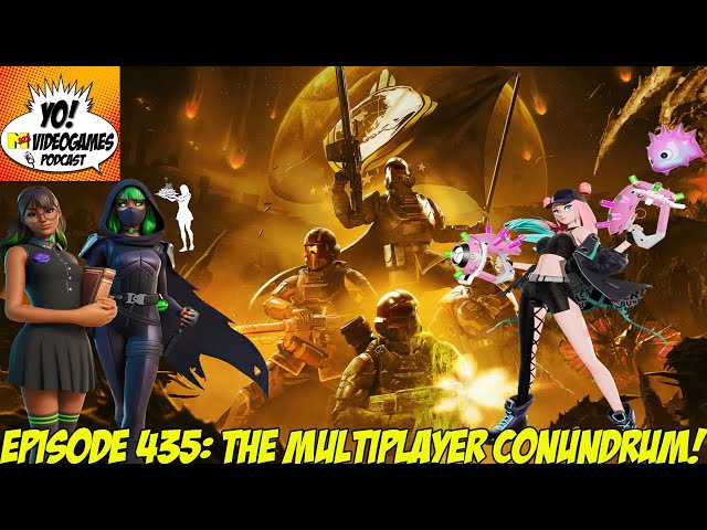 YoVideogames Podcast Episode 435: The Multiplayer Conundrum!
