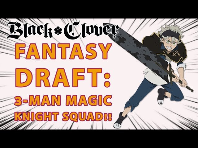 BLACK CLOVER FANTASY DRAFT: 3-Man Magic Knight Squads (Up to Ep 90)