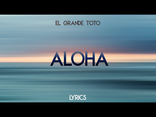 ElGrandeToto - Aloha [Lyrics]