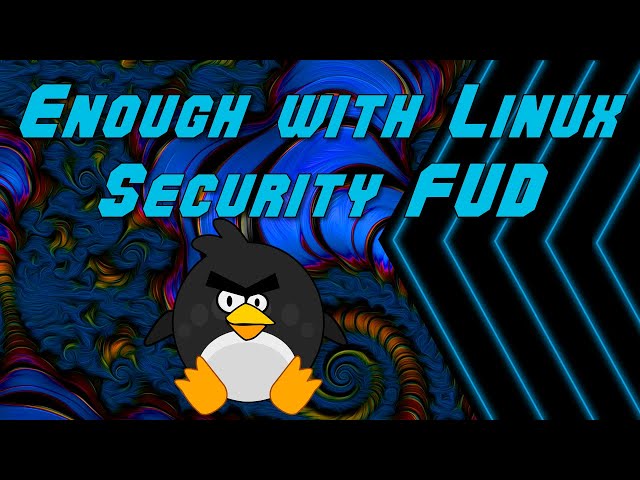 Enough with the Linux Security FUD