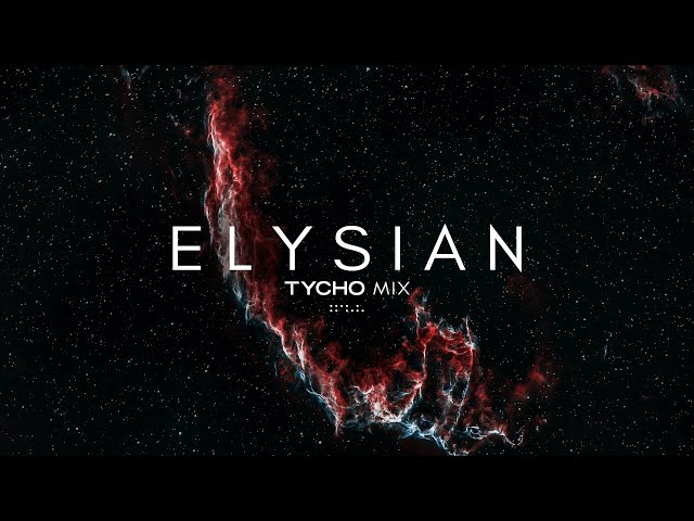 'Elysian' - Tycho Mix (Pt.2)