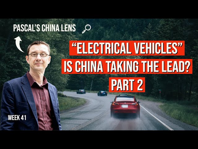 Can China lead the Electrical Vehicle Industry? Part 2 - Pascal's China Lens week 41