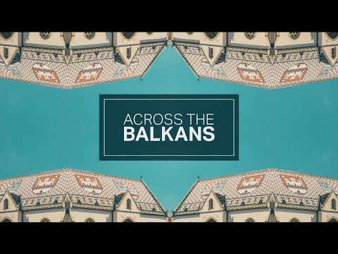 Across The Balkans