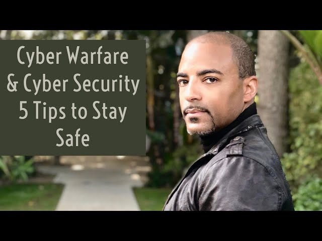 Cyber Warfare & Cyber Security, 5 Tips to Stay Safe