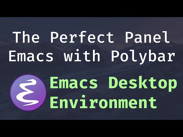 The Perfect Panel: Integrating Polybar with Emacs - Emacs Desktop Environment #5