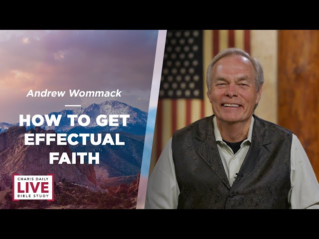 How to Get Effectual Faith - Andrew Wommack - CDLBS for December 13, 2023
