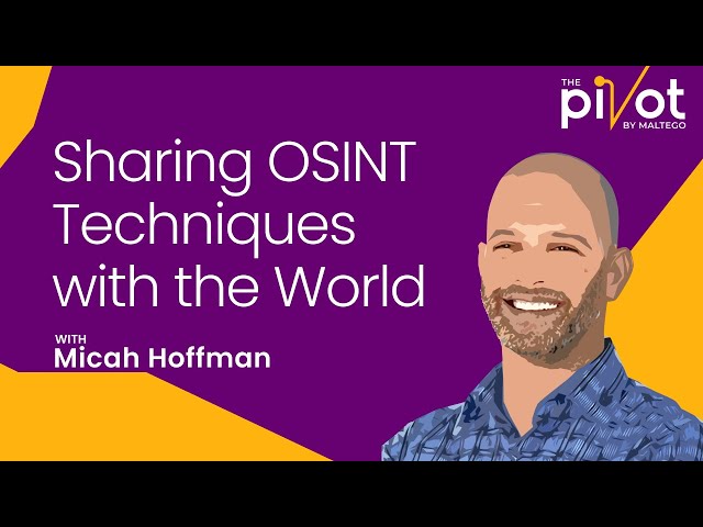 The Pivot | Micah Hoffman from The OSINT Curious Project: Sharing OSINT Techniques with the World