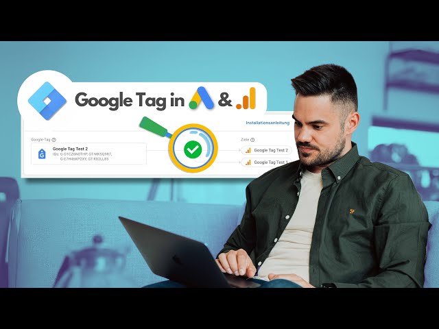 Google Tag in Analytics und Google Ads – Google Tag Manager Refresh