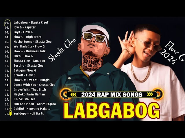 RAPSTAR x LAGABOG FLOW G PLAYLIST💥Tagalog Rap Songs Nonstop 2024 -- SKusta Clee, Flow G 2024 #top1