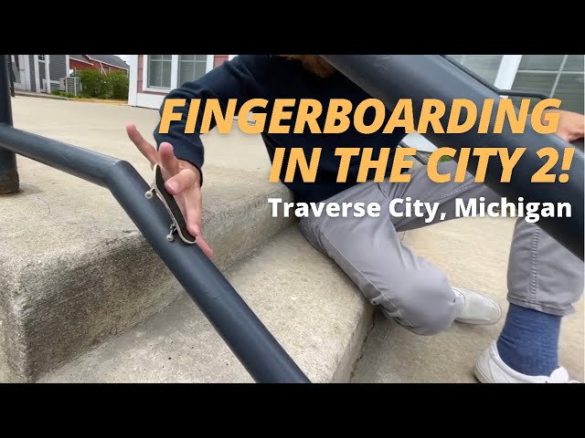 FINGERBOARDING IN THE CITY 2! (Traverse City, MI)