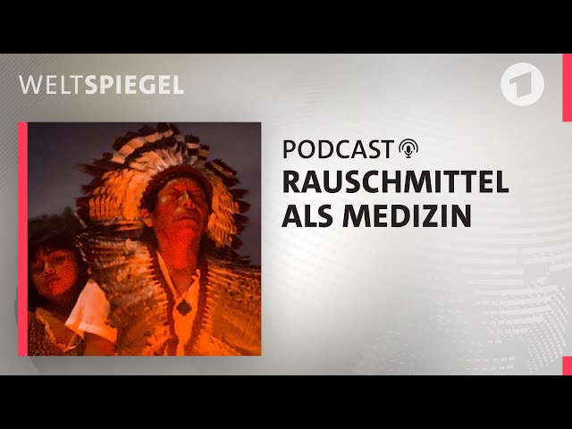 Ayahuasca und MDMA als Medikament? | Weltspiegel Podcast