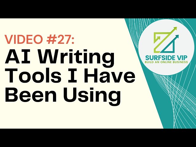 Video #27 - AI Writing Tools I Have Been Using