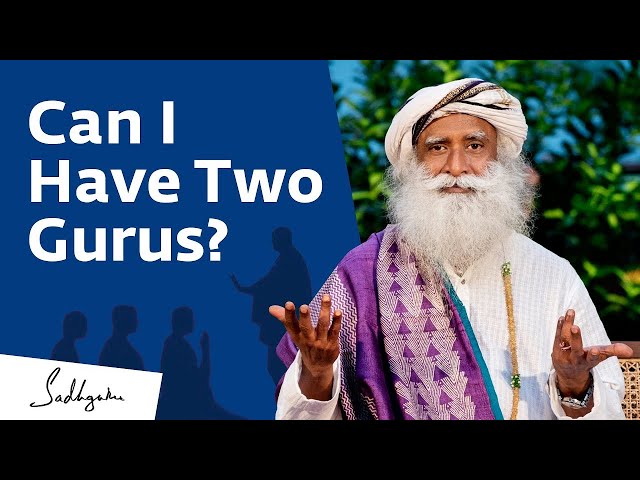 Can I Have Two Gurus? - Sadhguru - Sadhguru's Teachings about LIFE