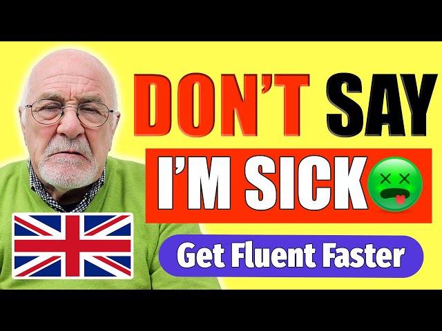 ENGLISH FLUENCY SECRETS | DON'T Just SAY 'I'm Sick'! 🤮 | Learn How Natives Express Feeling Unwell 😷